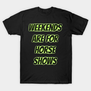 weekends are for horse shows T-Shirt